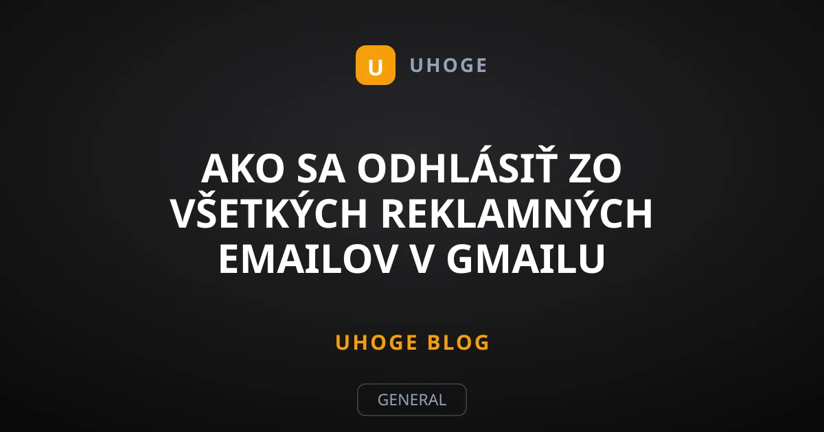 Ako sa odhlásiť zo všetkých reklamných emailov v Gmailu