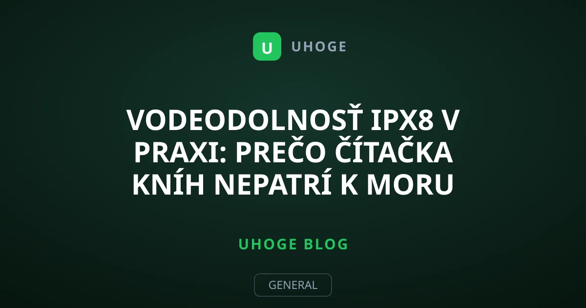 Vodeodolnosť IPX8 v praxi: Prečo čítačka kníh nepatrí k moru